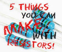 5 Things You Can Make With Spare Resistors!