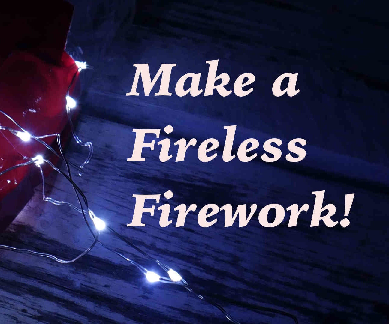 DIY Fireless Fireworks!