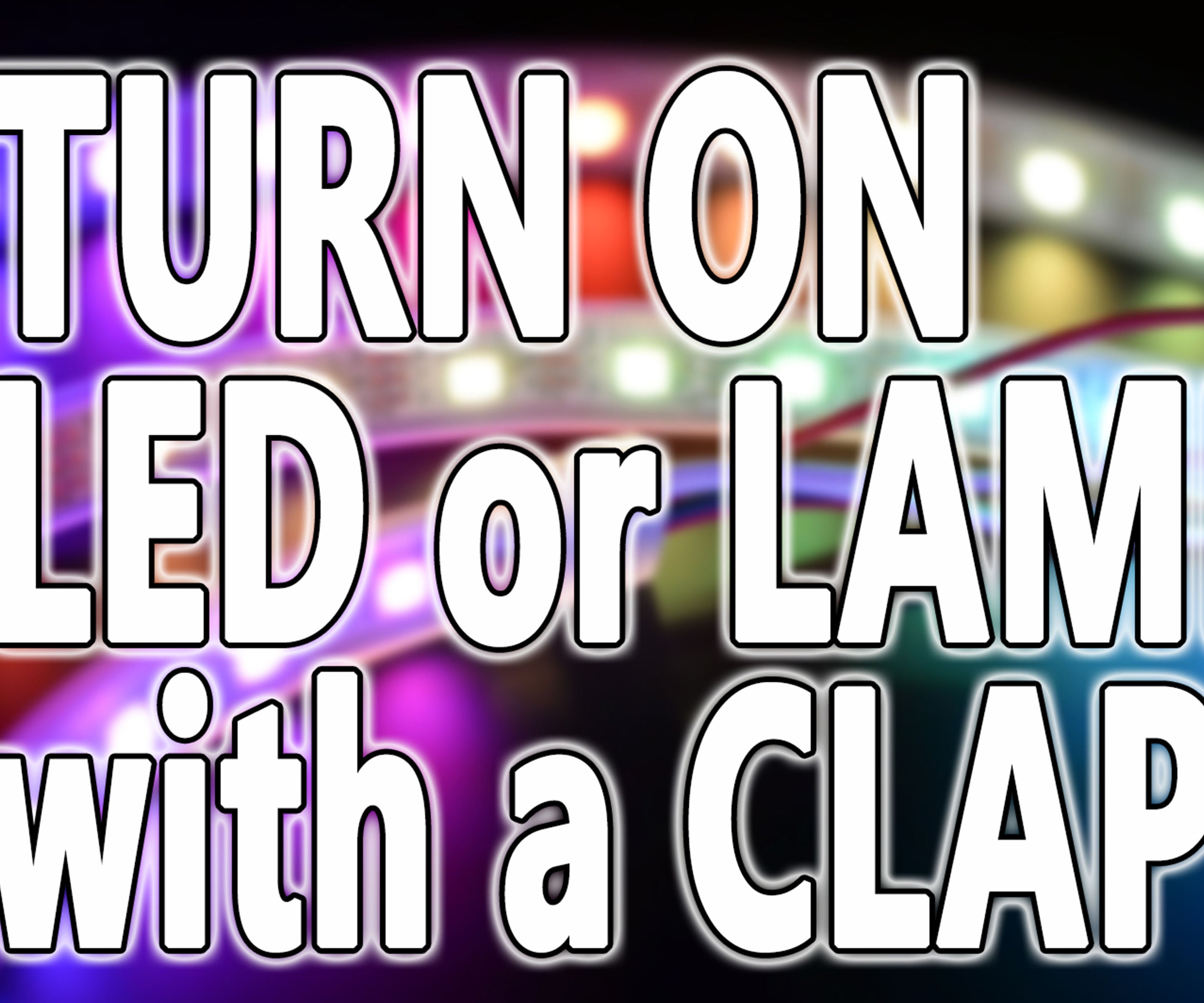 Arduino - Turn ON Your LEDs and Lamps With a Clap (Relay and Sound Sensor)