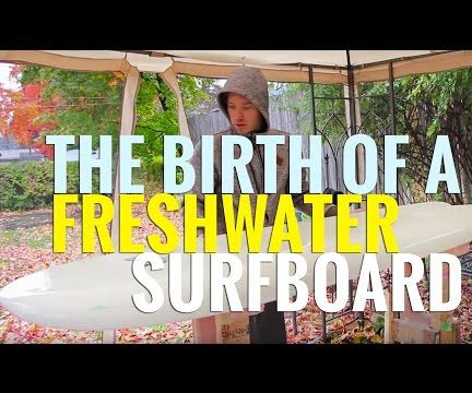 The Birth of a Fresh Water Surfboard