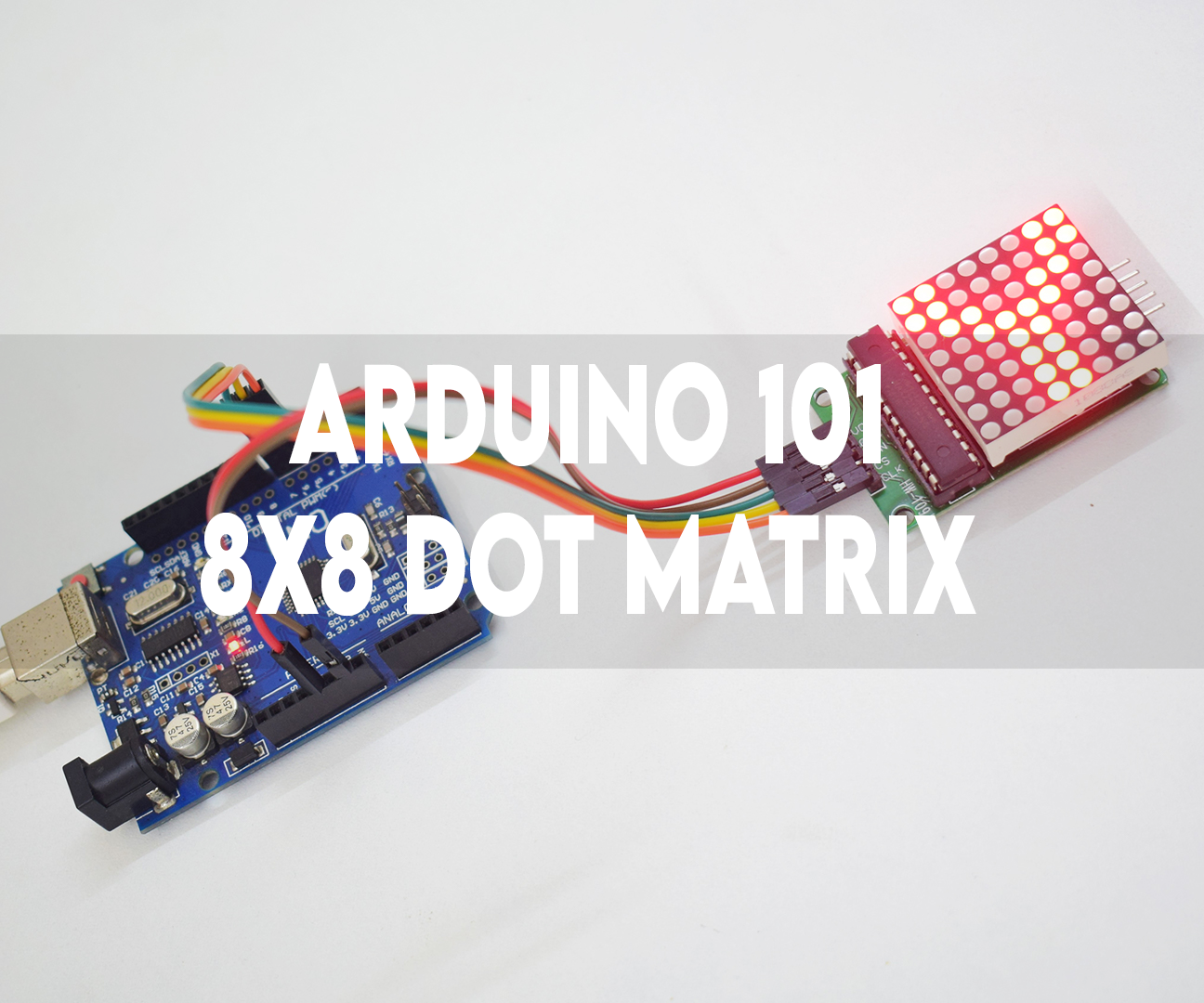 ARDUINO 101 | MAX7219 8X8 DOT MATRIX