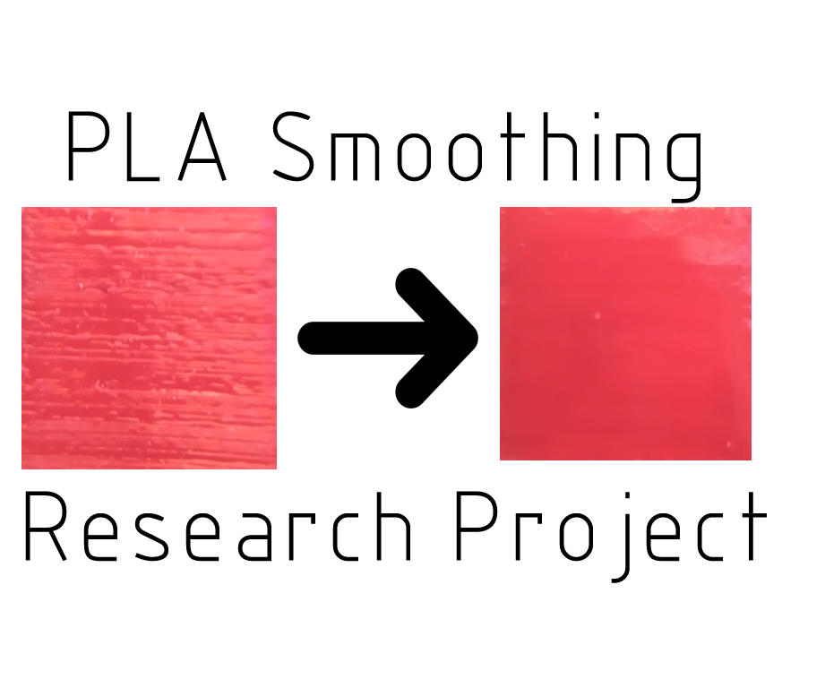 PLA 3D Prints Smoothing Research Project