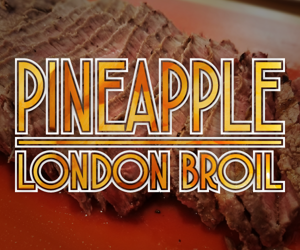 Incredibly Tender Pineapple London Broil