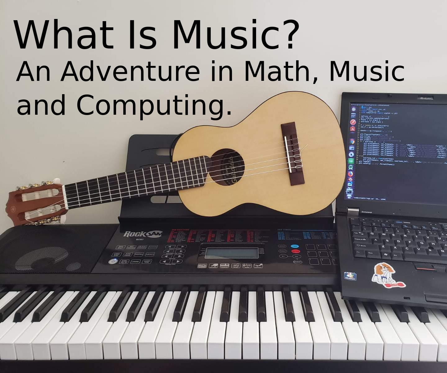 What Is Music? an Adventure in Math, Music and Computing.
