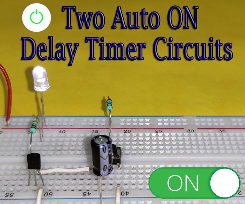 Two Auto-ON Delay Timer Circuits || 555 IC or Transistor