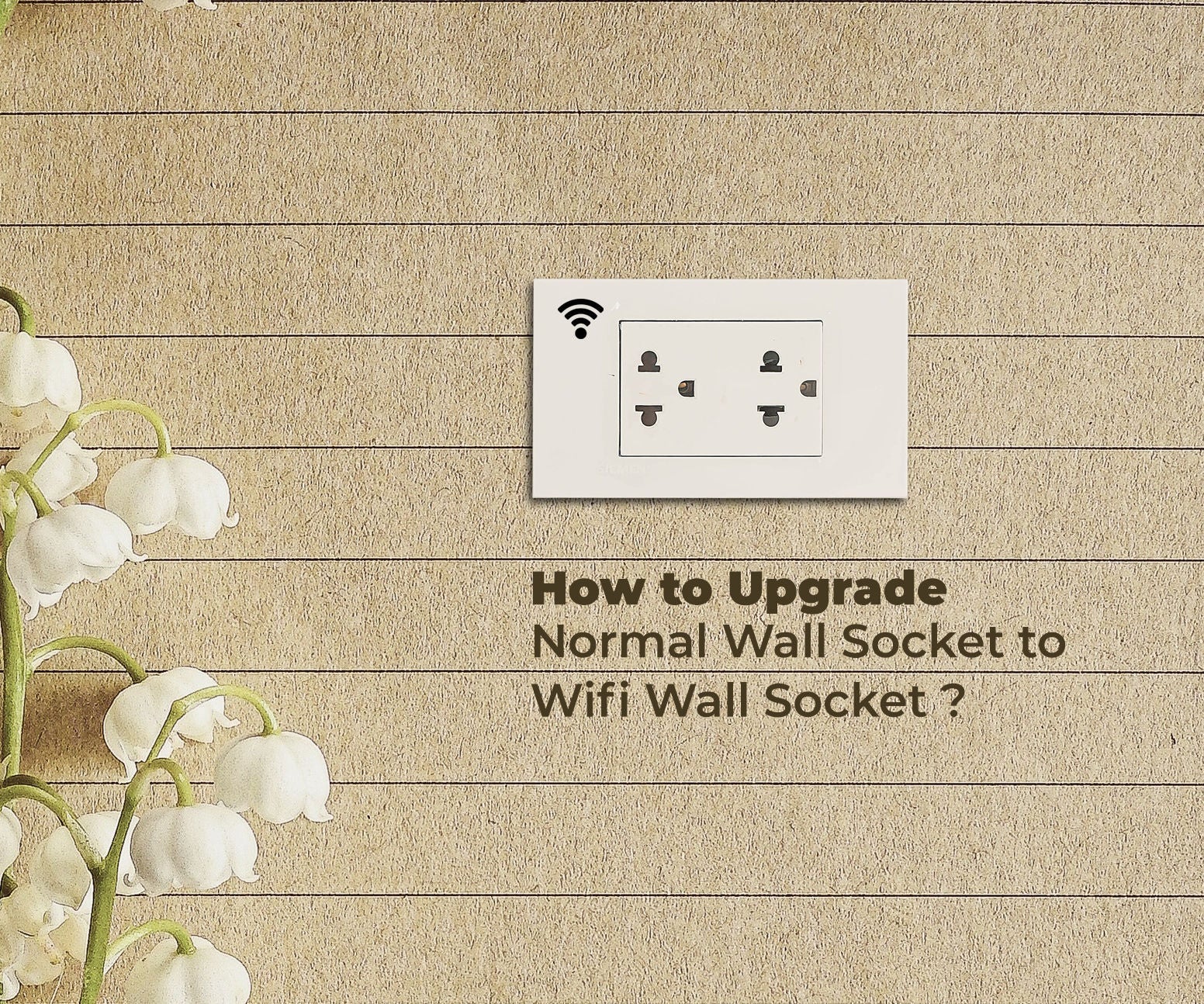 How to Upgrade Normal Wall Socket to Wifi Wall Socket ?