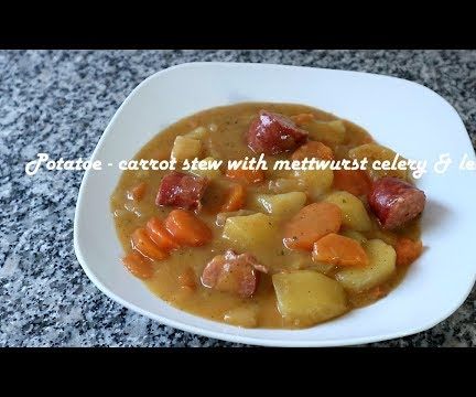  Potatoe - Carrot Stew With Mettwurst Celery & Leek Recipe