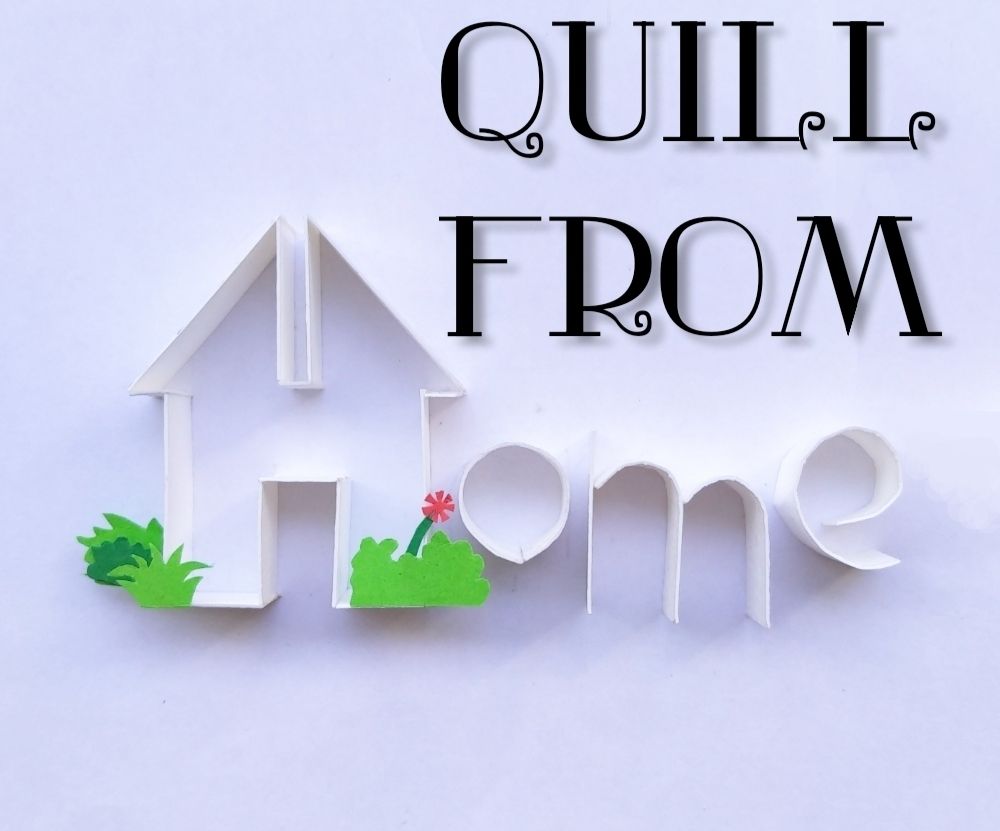 Quill From Home | Things a Paper Quilling Entrepreneur Can Do During Quarantine