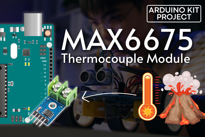 MAX6675 Thermocouple Module: Seamless Integration With Arduino