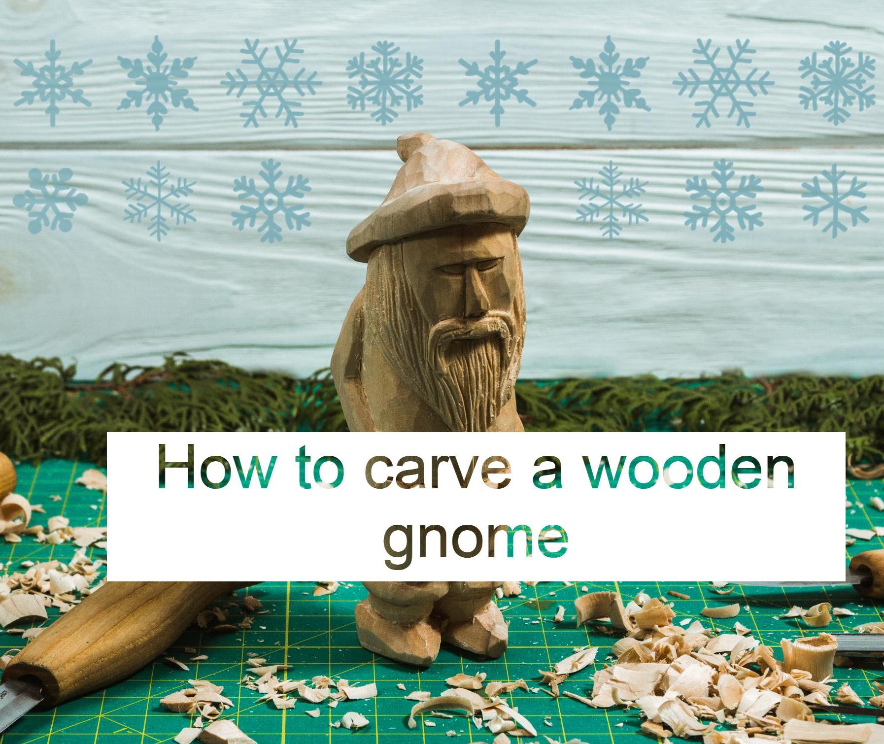 How to Carve a Gnome: Wooden Gnome Carving Guide