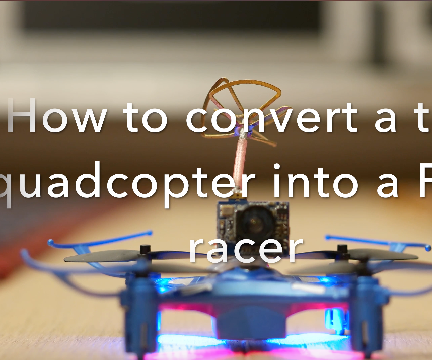 How to Convert a Toy Quadcopter Into a FPV Racer