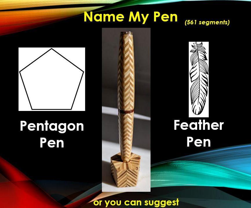 561 Segment Pentagon Pen or Feather Pen .... Help Me Decide What to Call It.