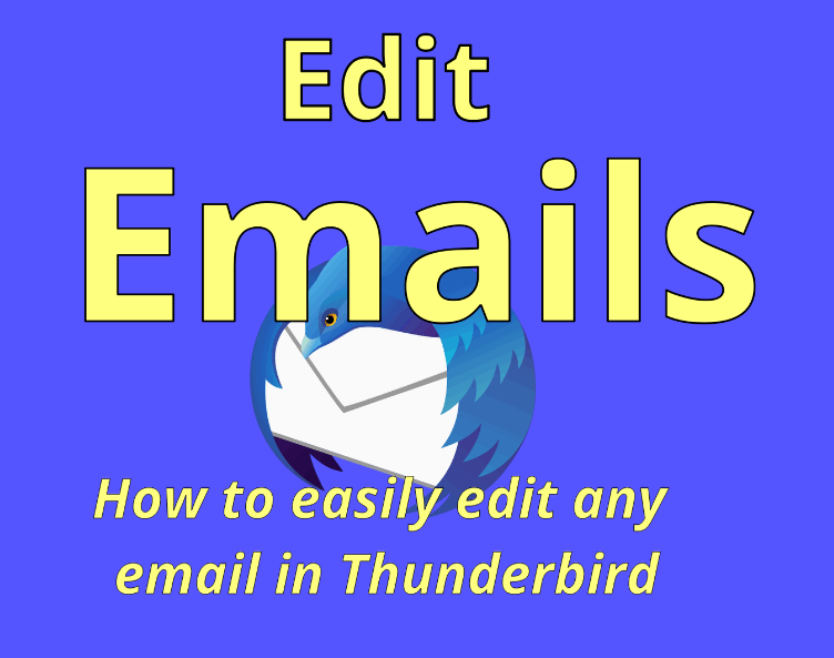 Edit Emails in Thunberbird: Dates and Times, Subject, Sender, Recipient, Etc.