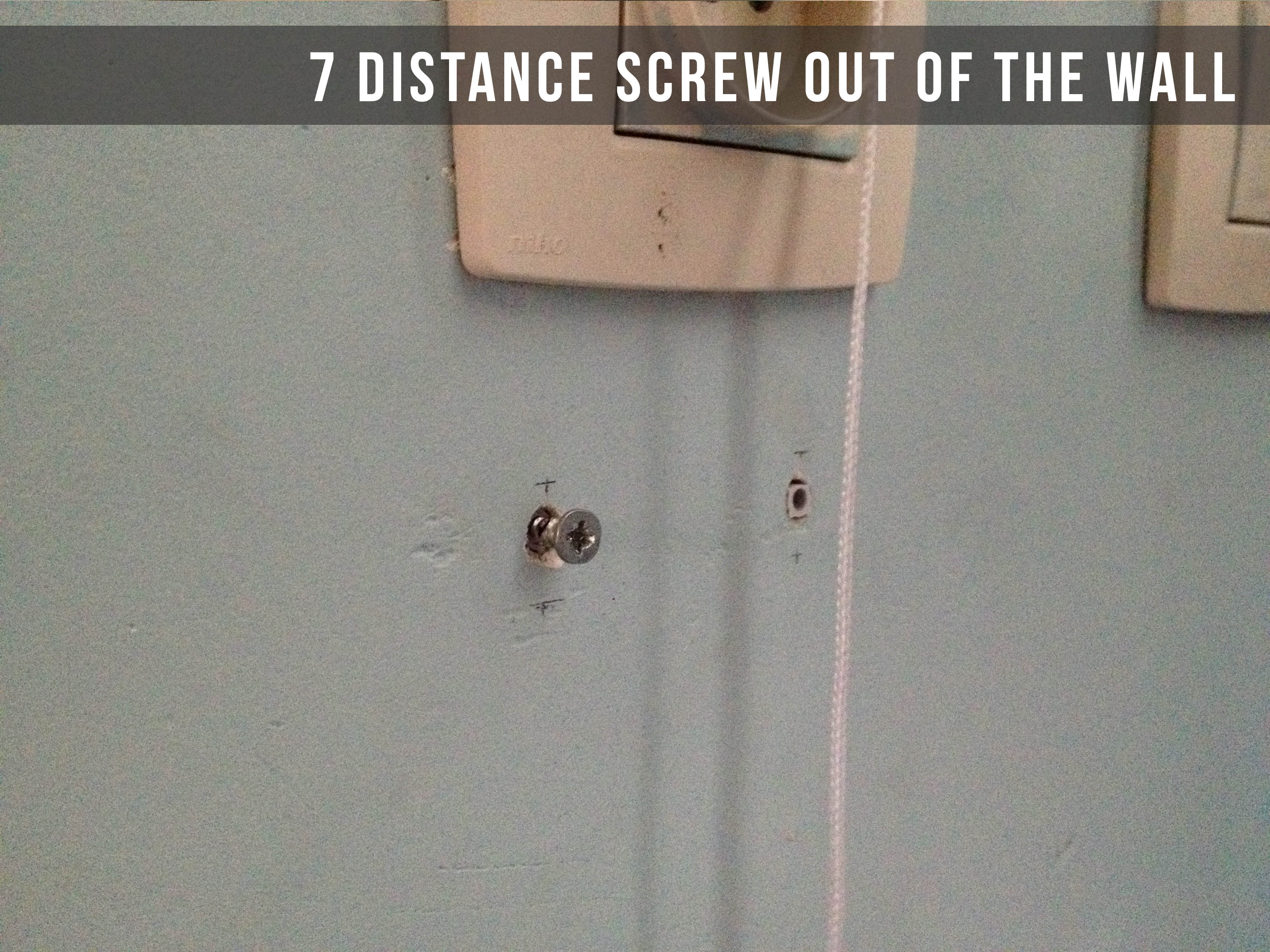 7 distance screw out of the wall.jpg