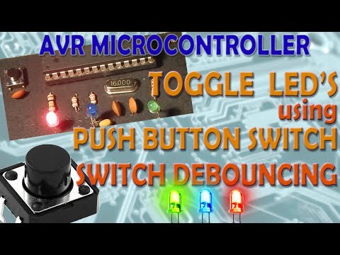 AVR Microcontroller. Toggle LED&rsquo;s using a Push Button Switch. Push Button Debouncing.