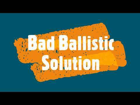 Ballistic Solutions (Good and Bad)