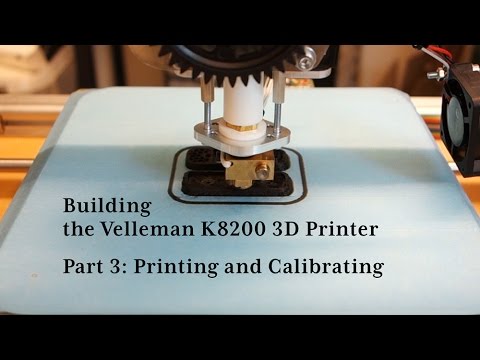 Building the Velleman K8200 3D printer - Part 3: Printing and Calibration