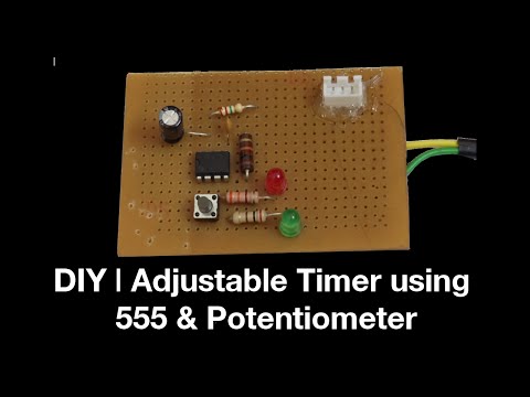 DIY | Adjustable Timer using 555 &amp;amp; potentiometer