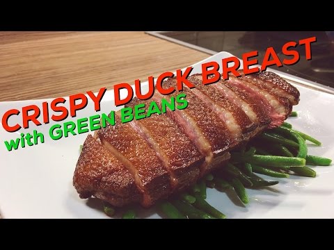 Duck Breast With Green Beans | Crispy Oven Roasted Duck Breast With Simple Butter Green Beans