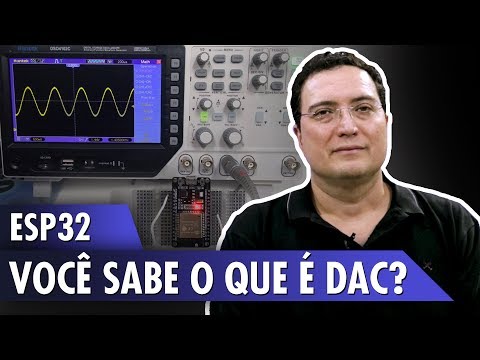 ESP32: Voc&amp;ecirc; sabe o que &amp;eacute; DAC?