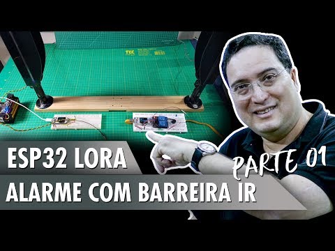 ESP32 Lora: Alarme com Barreira IR - Pt1