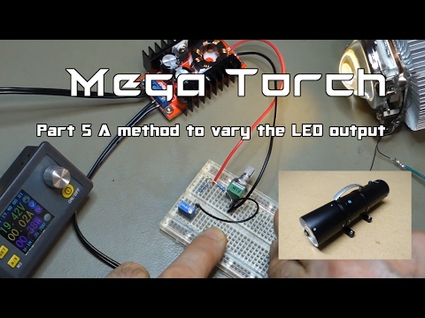Ep 11 Mega Torch Build Pt5 A Way To Vary The LED Output