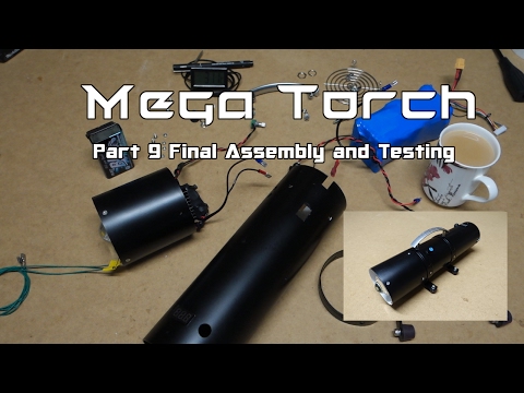 Ep 15 Mega Torch Pt 9 Final Build &amp;amp; Testing