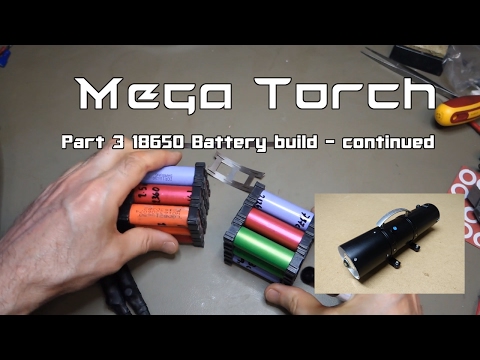 Ep 9 Mega Torch Build Pt 3 18650 Battery Build continued