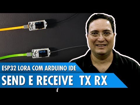 Esp32 LoRa com Arduino IDE: Send e Receive TX RX