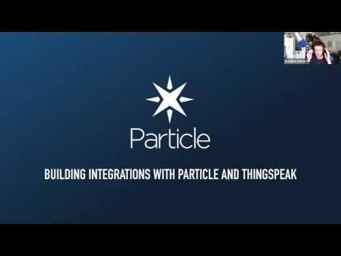 Expert Webinar: Building IoT Integrations with Particle and ThingSpeak