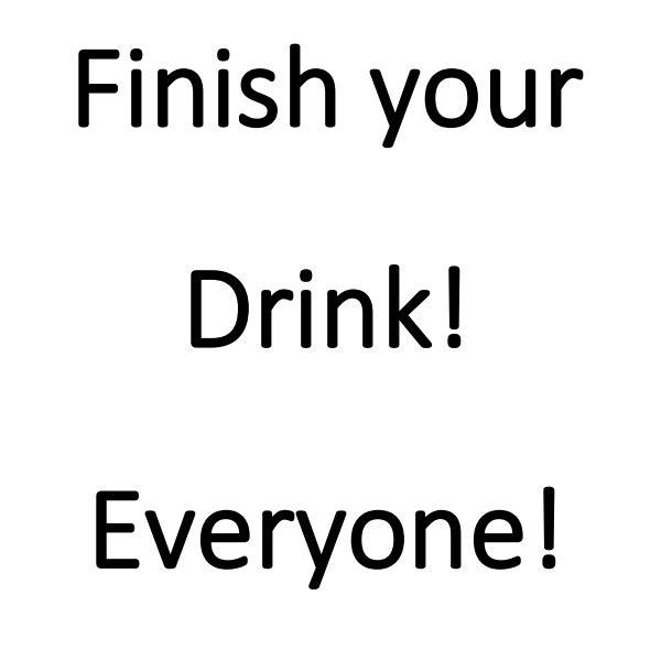 FinishYourDrink.JPG