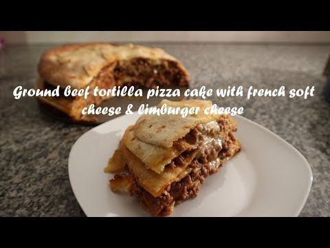 Ground beef tortilla pizza cake with french soft cheese &amp;amp; limburger cheese recipe