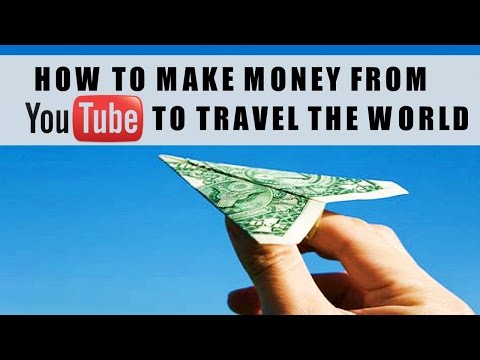 HOW TO MAKE MONEY FROM YOUTUBE TO TRAVEL