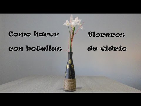 Hacer un florero con una botella de vidrio / Make a vase with a glass bottle