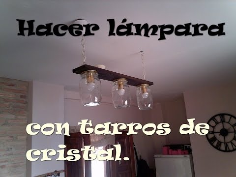 Hacer una l&amp;aacute;mpara con unos tarros de cristal / Make a lamp with a glass jars