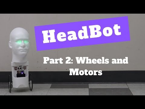 HeadBot Part 2: Wheels and Motors