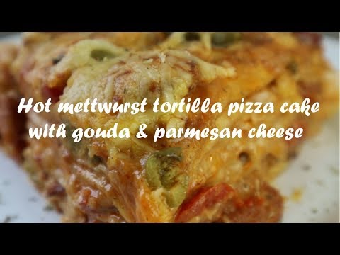 Hot mettwurst tortilla pizza cake with gouda &amp;amp; parmesan cheese recipe