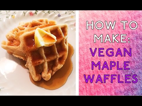 How To Make: Vegan Maple Waffles