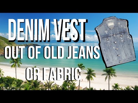 How To make Denim Vest Out of old jeans