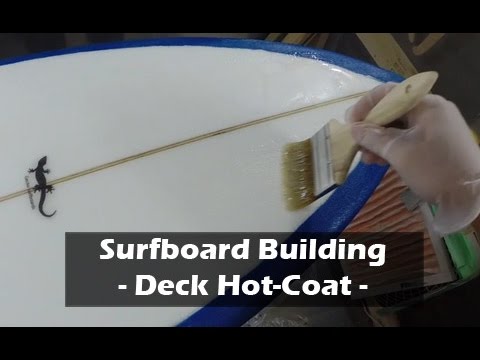 How to Build a Surfboard - 32 - Deck Hot-Coat