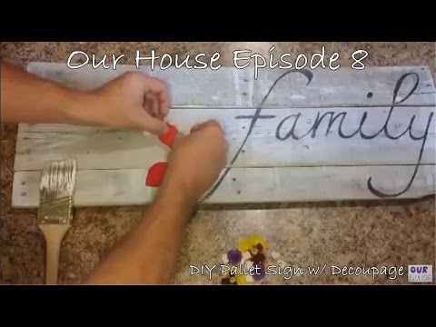 How to make a DIY Pallet Sign w/ Decoupage | Our House Episode 8