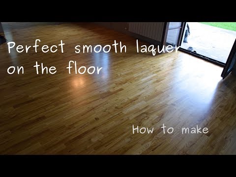 How to put perfectly smooth laquer on the wooden floor (tutorial)