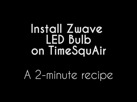 Install Zwave LED Bulb on TimeSquAir