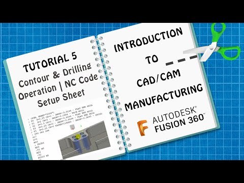 Intro to CAD/CAM | Fusion 360 | Tutorial 5 | Contour &amp;amp; Drilling Operation, NC Code &amp;amp; Setup Sheet