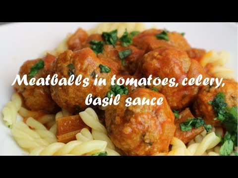 Meatballs in tomatoes, celery, basil sauce recipe for pasta, rice, potatoes or...