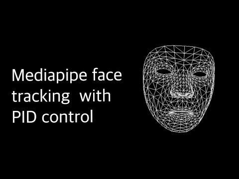 Mediapipe Face Tracking with PID Control