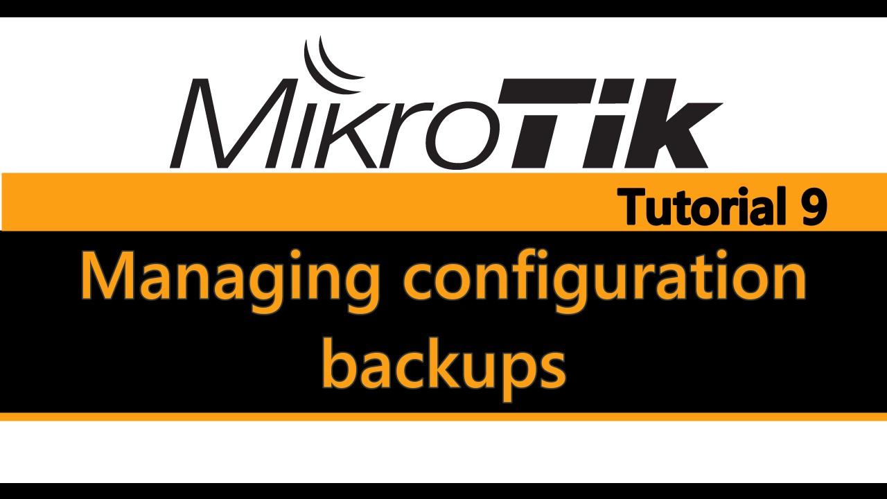 MikroTik Tutorial 9 - Managing configuration backups.jpg