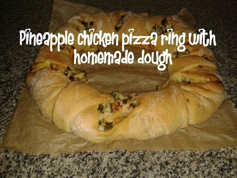 Pineapple chicken pizza ring with homemade dough recipe