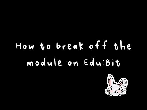 Quick Tips for EDU:BIT - How to Break Off EDU:BIT Modules