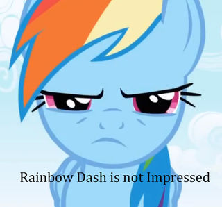 Rainbo Dash is not Impressed.jpg